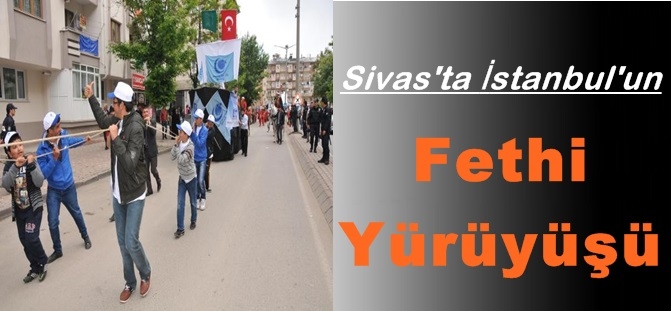 Sivas'ta İstanbul'un Fethi Yürüyüşü