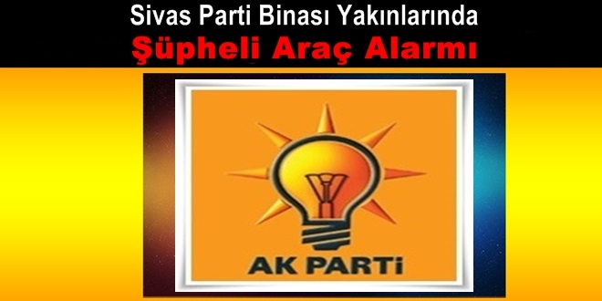 AK Parti Yakınındaki Şüpheli Araç Polisi Harekete Geçirdi