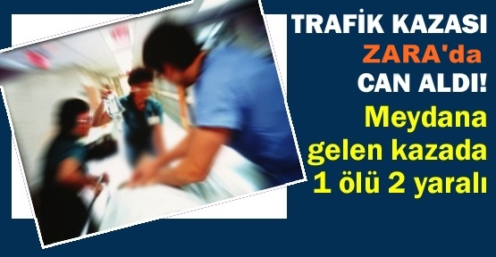 Zara'da Trafik Kazası: 1 ölü, 2 yaralı