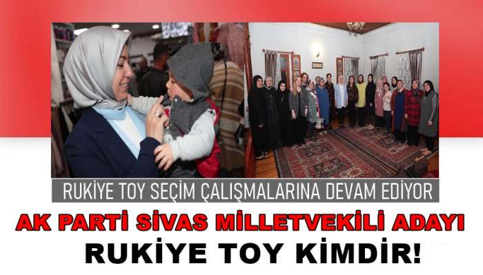 Ak Parti Milletvekili Adayı Rukiye Toy Seçim Çalışmalarına Devem Ediyor