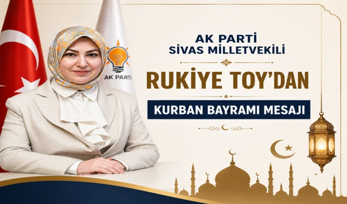 AK Parti Sivas Milletvekili Rukiye Toy'un Kurban Bayramı mesajı