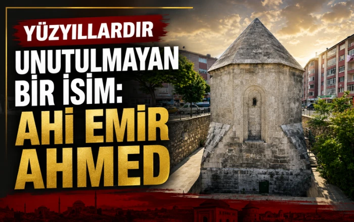 Anadolu Ahiliğinin &Ouml;nemli İsmi: Ahi Emir Ahmed Kimdir?