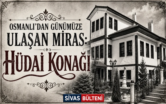 Ge&ccedil;mişin Zarafeti H&uuml;dai Konağı'nda Yaşıyor