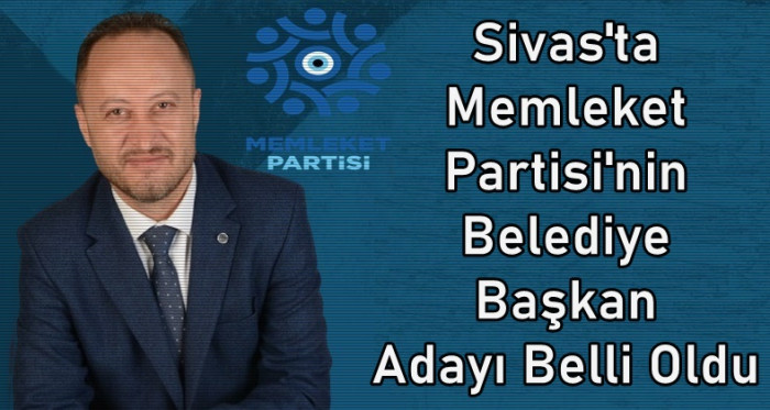 Memleket Partisi'nin Sivas Belediye Başkan Açıklandı