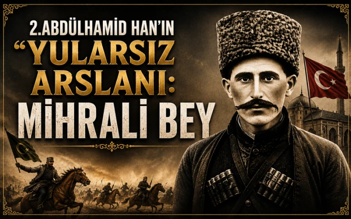 Sivas Tarihinde İz Bırakan Kahraman: Mihrali Bey