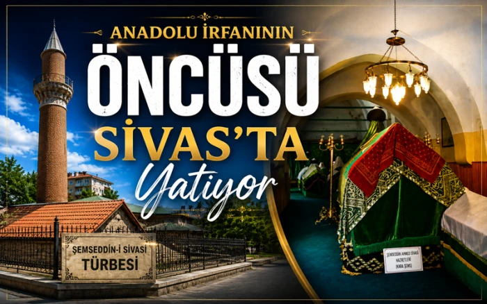 Sivas&rsquo;ı İlim ve Tasavvuf Merkezi Yapan B&uuml;y&uuml;k &Acirc;lim