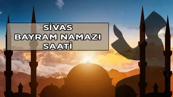 Sivas&rsquo;ta Bayram Namazı Saat Ka&ccedil;ta Kılınacak?
